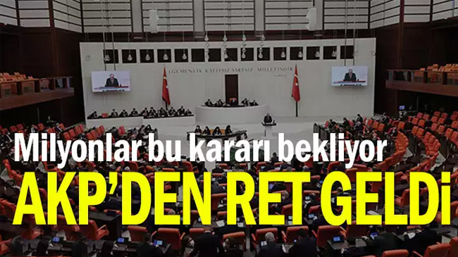 Milyonlar bu kararı bekliyor… AKP’den ret geldi