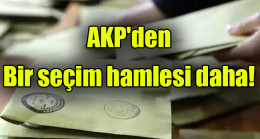 AKP’den bir seçim hamlesi daha
