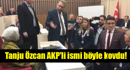 Tanju Özcan AKP’li ismi böyle kovdu