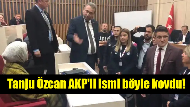 Tanju Özcan AKP’li ismi böyle kovdu