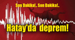 Son Dakika!.. Hatay’da  deprem…