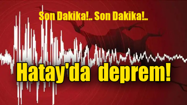 Son Dakika!.. Hatay’da  deprem…