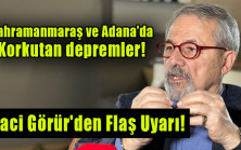 Kahramanmaraş ve Adana’da korkutan depremler!
