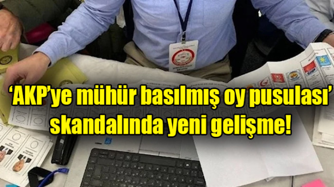 ‘AKP’ye mühür basılmış oy pusulası’ skandalında yeni gelişme