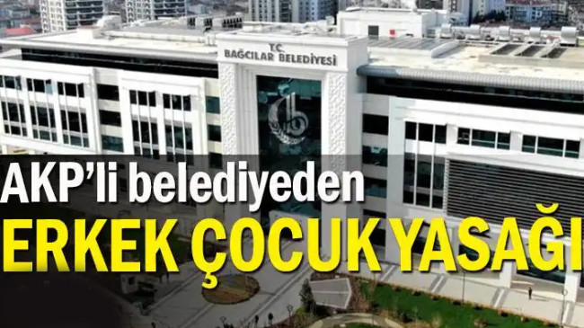 AKP’li belediyeden erkek çocuk yasağı