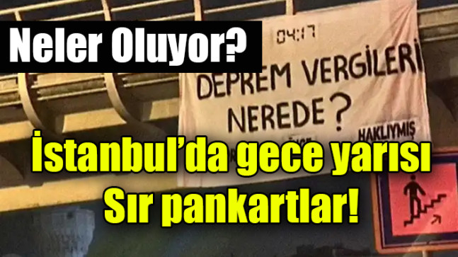 İstanbul’da gece yarısı sır pankartlar