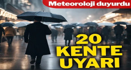 Meteoroloji 20 kent için uyardı