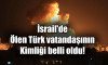 İsrail’de ölen Türk vatandaşının kimliği belli oldu