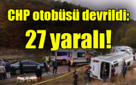 CHP otobüsü devrildi: 27 yaralı