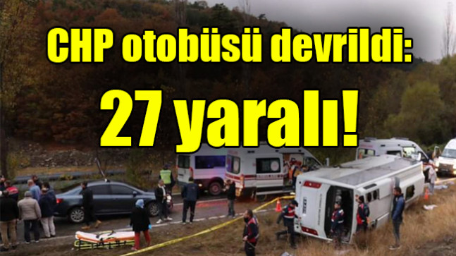 CHP otobüsü devrildi: 27 yaralı